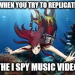 DownVote Fairy | WHEN YOU TRY TO REPLICATE; THE I SPY MUSIC VIDEO | image tagged in downvote fairy | made w/ Imgflip meme maker