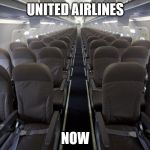 Airplane of memes | UNITED AIRLINES; NOW | image tagged in airplane of memes | made w/ Imgflip meme maker