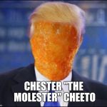 Cheeto Jesus | CHESTER "THE MOLESTER" CHEETO | image tagged in cheeto jesus,memes,cheeto hitler | made w/ Imgflip meme maker