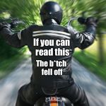 Non-PC Jacket | If you can read this; The b*tch fell off | image tagged in motorcyclist | made w/ Imgflip meme maker