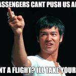 Bruce Lee - United Airlines Baggage Handler | YOU PASSENGERS CANT PUSH US AROUND; U WANT A FLIGHT? ILL TAKE YOUR BAGS | image tagged in united,airlines,plane,fight,bruce,lee | made w/ Imgflip meme maker