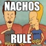 Beavis and butthead | NACHOS; RULE | image tagged in beavis and butthead | made w/ Imgflip meme maker