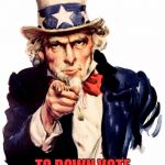 Reverse psychology | I WANT YOU; TO DOWN VOTE THIS MEME! | image tagged in i want you for us army,downvoting | made w/ Imgflip meme maker