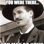 Doc Holliday Val Kilmer | KIM JUNG UN, I FORGOT YOU WERE THERE... YOU MAY GO NOW! | image tagged in doc holliday val kilmer | made w/ Imgflip meme maker