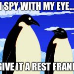 Futurama | I SPY WITH MY EYE... GIVE IT A REST FRANK | image tagged in futurama | made w/ Imgflip meme maker