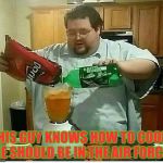 when mom asks you to cook dinner | THIS GUY KNOWS HOW TO COOK! HE SHOULD BE IN THE AIR FORCE! | image tagged in lazy,funny | made w/ Imgflip meme maker