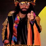 Sign Up Today! | THE MACHO MAN; WANTS YOU! | image tagged in macho man randy savage,uncle sam wants you,sign up today,macho man,randy savage | made w/ Imgflip meme maker