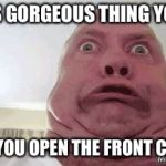 Funny face | THAT'S GORGEOUS THING YOU SEE; WHEN YOU OPEN THE FRONT CAMERA | image tagged in funny face,memes | made w/ Imgflip meme maker