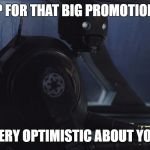 K2SO | UP FOR THAT BIG PROMOTION? I'M NOT VERY OPTIMISTIC ABOUT YOUR ODDS. | image tagged in k2so | made w/ Imgflip meme maker