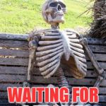 Waiting Skeleton Meme Generator - Imgflip