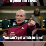 You can tune a guitar, but you can't... | What's the difference between a guitar and a fish? You can't get a fish in tune! Crap! | image tagged in blown punchline picard | made w/ Imgflip meme maker