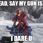 TEABAG! | GO AHEAD, SAY MY GUN IS SMALL; I DARE U | image tagged in teabag | made w/ Imgflip meme maker