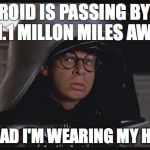 Spaceballs Dark Helmet | A ASTEROID IS PASSING BY EARTH AT 1.1 MILLON MILES AWAY, OMG GLAD I'M WEARING MY HELMET! | image tagged in spaceballs dark helmet | made w/ Imgflip meme maker