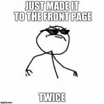 yes... just yes.... | JUST MADE IT TO THE FRONT PAGE; TWICE | image tagged in deal with it like a boss | made w/ Imgflip meme maker