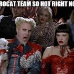 Zoolander so hot right now | EUROCAT TEAM SO HOT RIGHT NOW | image tagged in zoolander so hot right now | made w/ Imgflip meme maker