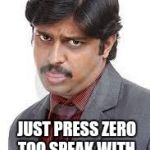 Angry Indian | HELLO THERE. JUST PRESS ZERO TOO SPEAK WITH A REPRESENTATIVE. | image tagged in angry indian | made w/ Imgflip meme maker