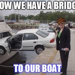 Women & texting | NOW WE HAVE A BRIDGE TO OUR BOAT | image tagged in women  texting,scumbag | made w/ Imgflip meme maker