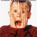 Kevin Home Alone | I AM TURNING 40! WE LOVE YOU ANYWAY! | image tagged in kevin home alone | made w/ Imgflip meme maker