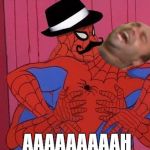 Spiderman  | AAAAAAAAAH | image tagged in spiderman | made w/ Imgflip meme maker