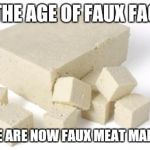 NO TOFU TODAY | IN THE AGE OF FAUX FACTS; THERE ARE NOW FAUX MEAT MARKETS | image tagged in no tofu today | made w/ Imgflip meme maker