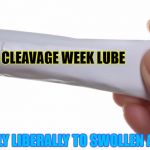 Swelling Lube - Cleavage Week - A .musha.thedog Event | CLEAVAGE WEEK LUBE; APPLY LIBERALLY TO SWOLLEN AREA | image tagged in tube,cleavage week,memes,a mushuthedog event,lubrication,lotion | made w/ Imgflip meme maker