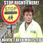 Gary Glitter | STOP RIGHT THERE! YOU HAVEN'T BEEN MOLESTED YET! | image tagged in gary glitter | made w/ Imgflip meme maker