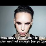 Gender neutral pronoun | How about organism - is that gender neutral enough for ya Sport? | image tagged in genderless alien | made w/ Imgflip meme maker