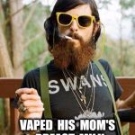 Tattoos..?  Those are birthmarks | BEEN  SO  HIP  FOR SO LONG; VAPED  HIS  MOM'S  BREAST  MILK | image tagged in hipster,vape,tattoos | made w/ Imgflip meme maker