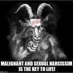 The craziest there is. | MALIGNANT AND SEXUAL NARCISSIM IS THE KEY TO LIFE! | image tagged in satan speaks,malignant narcissist,sexual narcissist,insanity cow | made w/ Imgflip meme maker