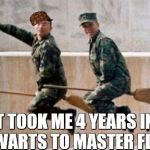 Witch Soldiers | IT TOOK ME 4 YEARS IN HOGWARTS TO MASTER FLYING | image tagged in witch soldiers,scumbag | made w/ Imgflip meme maker