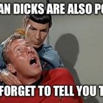 vulcan pinch | VULCAN DICKS ARE ALSO POINTY; DID I FORGET TO TELL YOU THAT? | image tagged in vulcan pinch | made w/ Imgflip meme maker