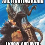 Witnesses of the Holy War | OH LOOK, HUMANS ARE FIGHTING AGAIN; I KNOW, AND OVER SOMETHING SO STUPID | image tagged in godzilla and zilla go out for burgers,religious war,holy war,religious wars,holy wars,anti-religion | made w/ Imgflip meme maker
