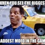 John Witherspoon  | WHEN YOU SEE THE BIGGEST; BADDEST MOFO IN THE GAME | image tagged in john witherspoon | made w/ Imgflip meme maker