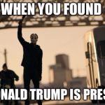 Purge Anarchy | WHEN YOU FOUND; OUT DONALD TRUMP IS PRESIDENT | image tagged in purge anarchy | made w/ Imgflip meme maker