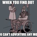 Skyrim Guard  | WHEN YOU FIND OUT; YOU CAN'T ADVENTURE ANY MORE | image tagged in skyrim guard | made w/ Imgflip meme maker