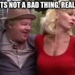 Cleavage Week | TITS NOT A BAD THING, REALLY | image tagged in benny hill | made w/ Imgflip meme maker