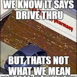 car crash | WE KNOW IT SAYS DRIVE THRU; BUT THATS NOT WHAT WE MEAN | image tagged in car crash | made w/ Imgflip meme maker