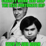 Welcome to Fantasy Island | FANTASY IS TO DO MORE CHARITY WORK AND HELP THE LESS FORTUNATE EH? STOP BY OUR ROOM AROUND MIDNITE | image tagged in fantasy island,charity,sex | made w/ Imgflip meme maker