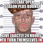 Prison tattoo | DECLARE OPEN SEASON PLUS BOUNTY; GIVE EXACTLY 24 HOURS TO TURN THEMSELVES IN | image tagged in prison tattoo,scumbag | made w/ Imgflip meme maker