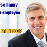 Gruntled ex-employee | Is a happy; ex-employee; . . . GRUNTLED ? | image tagged in smiling man in suit | made w/ Imgflip meme maker