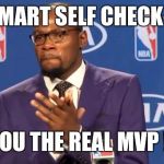 Kevin Durant | WALMART SELF CHECK-OUT; YOU THE REAL MVP !! | image tagged in kevin durant | made w/ Imgflip meme maker