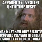 I'd heard original memes could be found here? | APPARENTLY I'VE SLEPT UNTIL TIME RESET; MAN MUST HAVE ONLY RECENTLY DISCOVERED CLEAVAGE IN ORDER FOR THE SUBJECT TO BE CALLED CREATIVE | image tagged in what year is it really | made w/ Imgflip meme maker