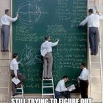 science | MEANWHILE AT DNC HEADQUARTERS; STILL TRYING TO FIGURE OUT THE MIDDLE AMERICA ALGORITHM | image tagged in science | made w/ Imgflip meme maker