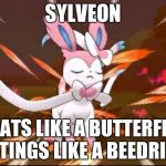 Serene Sylveon | SYLVEON; FLOATS LIKE A BUTTERFREE, STINGS LIKE A BEEDRILL | image tagged in serene sylveon | made w/ Imgflip meme maker