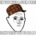 Scumbag Pallone | WHEN YOU NEED A STEM PROJECT; SO PALLONE TELLS YOU TO DO A PILLOW | image tagged in forever pallone,scumbag,pallone,palloner,stem,pillow | made w/ Imgflip meme maker
