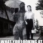 when you thought you had enough of your loneliness  | WHAT YOU LOOKING AT | image tagged in godzilla love | made w/ Imgflip meme maker