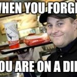 mcdonalds | WHEN YOU FORGET; YOU ARE ON A DIET | image tagged in mcdonalds | made w/ Imgflip meme maker