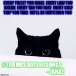 Watching you | EVERY TWEET YOU MAKE

EVERY LAW YOU BREAK

EVERY TAN YOU FAKE

EVERY GOLF TRIP YOU TAKE

WE'LL BE WATCHING YOU; #TRUMPSDAY100SONGS                                          - JANAE | image tagged in watching you | made w/ Imgflip meme maker