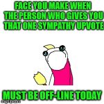 Bless your heart | FACE YOU MAKE WHEN THE PERSON WHO GIVES YOU THAT ONE SYMPATHY UPVOTE; MUST BE OFF-LINE TODAY | image tagged in bad memes,upvote fairy | made w/ Imgflip meme maker
