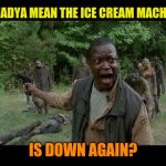 For the love of... | WHADYA MEAN THE ICE CREAM MACHINE; IS DOWN AGAIN? | image tagged in upset zombie survivor,zombie week,radiation zombie week | made w/ Imgflip meme maker